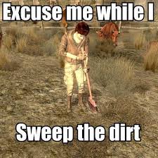 Excuse me while I sweep the dirt meme
